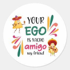 Grappig je ego is nacho amigo mijn vriend Mexicaan Ronde Sticker