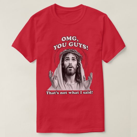 Grappig Jesus Meme OMG Dat is niet wat ik zei T-shirt (Design voorkant)
