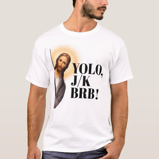 Grappig Jesus Meme YOLO JK BRB T-shirt (Voorkant)