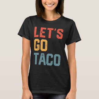 Grappig Joke Gezegde Let's Go Taco T-shirt