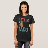 Grappig Joke Gezegde Let's Go Taco T-shirt (Voorkant volledig)