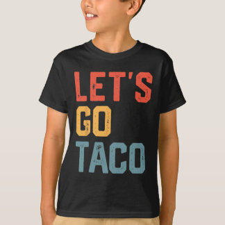 Grappig Joke Gezegde Let's Go Taco T-shirt