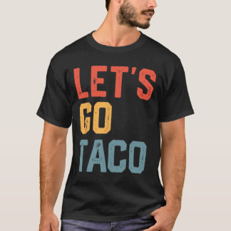 Grappig Joke Gezegde Let's Go Taco T-shirt