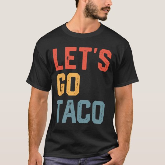 Grappig Joke Gezegde Let's Go Taco T-shirt (Voorkant)