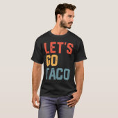 Grappig Joke Gezegde Let's Go Taco T-shirt (Voorkant volledig)