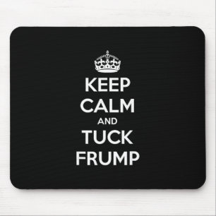 Grappig Keep Calm And Tuck Frump Anti Trump Muismat