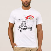 Grappig kerstfeest dat hij je ziet als je Drink T-shirt (Voorkant)