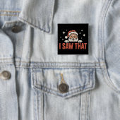 Grappig kerstfeest dat ik zag dat Kerstman Kerstmi Vierkante Button 5,1 Cm (In situ)