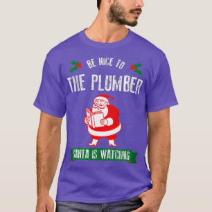 Grappig Kerstmis Wees aardig voor de loodgieter Sa T-shirt