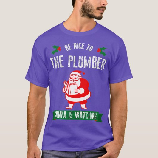 Grappig Kerstmis Wees aardig voor de loodgieter Sa T-shirt (Voorkant)