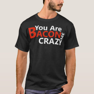 Grappig Keto Dieet Cadeau Je Maakt Me Gek Bacon T-shirt