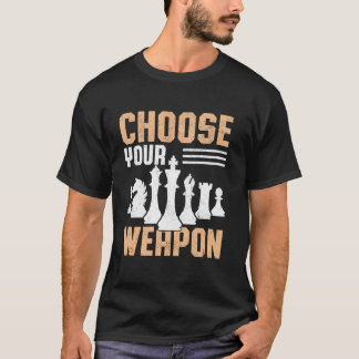 Grappig Kies Je Wapen Schaken Pun Spelers Liefhebb T-shirt