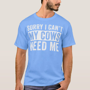 Grappig Koe Farming Ik Cant Mijn Koeien Need Me Bo T-shirt