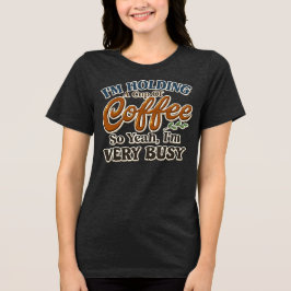 Grappig koffie drukke stemming t-shirt voor vrouwe