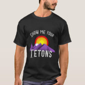Grappig Laat me je Tetons T-shirt zien (Voorkant)