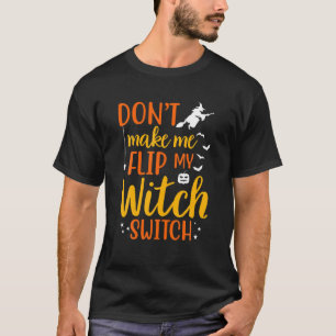 Grappig, laat me mijn heks-switch Halloween niet d T-shirt