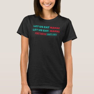 Grappig, laat ons mama eten! Laten we eten, mama. T-shirt