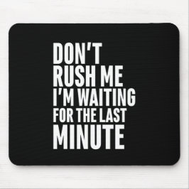 Grappig laatste minuut procrastination, steek me n muismat