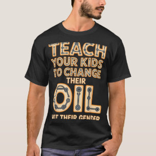 Grappig Leer Je Kinderen Hun Olie Te Vervangen Nie T-shirt