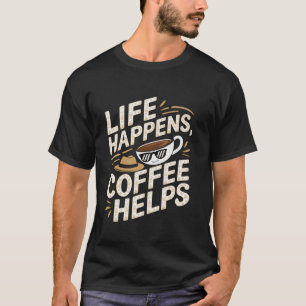 Grappig leven gebeurt koffie helpt slogan t-shirt
