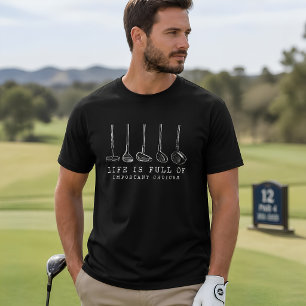 Grappig leven zit vol belangrijke keuzes Golf humo T-shirt