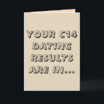 Grappig lichtbruin c14 dating gelukkige verjaardag kaart<br><div class="desc">"Je C14-datingresultaten zijn in ...  je bent niet oud,  je bent oud! Gefeliciteerd!" Dit grappige wenskaart,  met een eenvoudige archeologische woordspeling in creatieformulieren en een bodemachtige lichtbruine achtergrond,  is een perfecte manier om Happy Birthday te zeggen aan een archeoloog of een antropologe-vriend met een groot gevoel voor humor!</div>