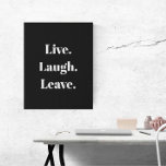 Grappig "Live. Laugh. Laat maar." Introvert Antiso Imitatie Canvas Print<br><div class="desc">Tot slot, een inspirerend gezegde voor de introverte onder ons. "Leef. Lach. Vertrek." verkondigt deze humoristische kunst aan de muur, die bedoeld is voor introverte, asociale en sociaal onhandige mensen die gasten ontvangen met een beetje onwil en misschien zelfs wel enige angst. Eenvoudige, moderne witte typografie op een klassieke zwarte...</div>