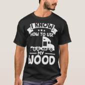 Grappig Log Truck Driver Log Truck Log Trucker 1 T-shirt (Voorkant)