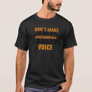 Grappig maak me niet mijn mechanische ingenieur Vo T-shirt
