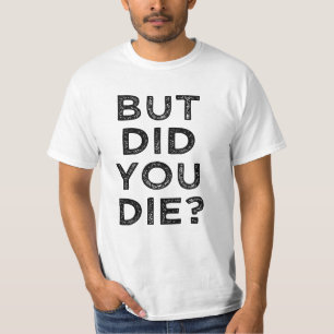 Grappig, maar ben je gestorven? Mannen shirt