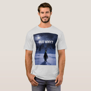 Grappig MAAR WAAROM Pinguïn T-Shirt