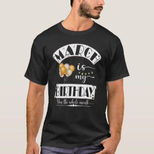 Grappig maart is mijn verjaardag de hele maand maa t-shirt