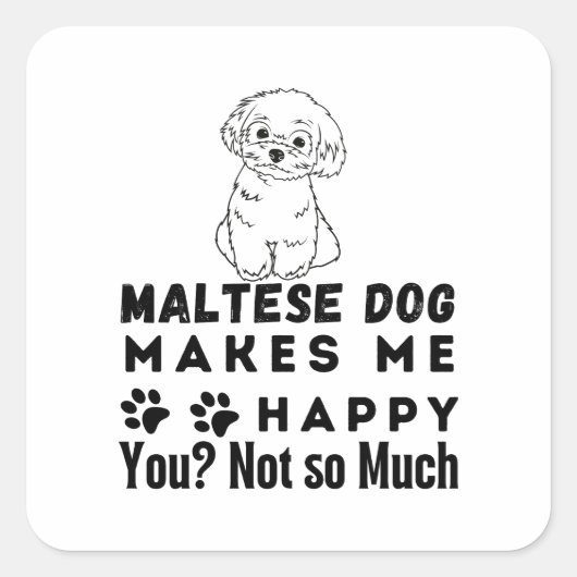 Grappig, Maltese hond maakt me blij, niet zo veel Vierkante Sticker (Voorkant)