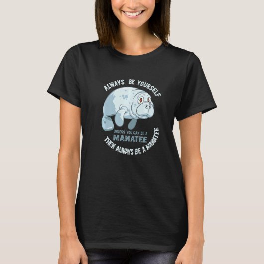 Grappig manatee altijd jezelf zijn, tenzij je kunt t-shirt (Voorkant)