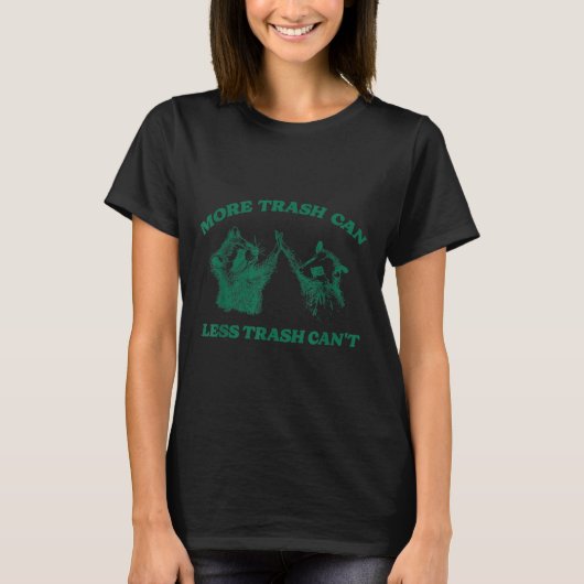Grappig Meer Trash Can Minder Trash Can't, Raccoon T-shirt (Voorkant)