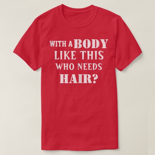 Grappig met een lichaam als dit dat haar nodig hee t-shirt (Design voorkant)