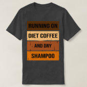 Grappig met eetkoffie en droog shampoo, dieet t-shirt (Design voorkant)