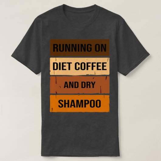Grappig met eetkoffie en droog shampoo, dieet t-shirt (Design voorkant)