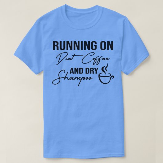 Grappig met eetkoffie en droog shampoo, dieet t-shirt (Design voorkant)
