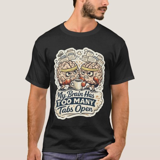 Grappig Mijn Brein Heeft Te Veel Tabbladen Open T- T-shirt (Voorkant)
