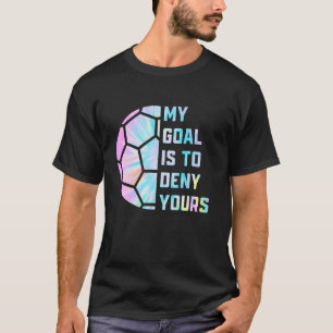 Grappig, mijn doel is om je voetbalgoalie te ontze t-shirt