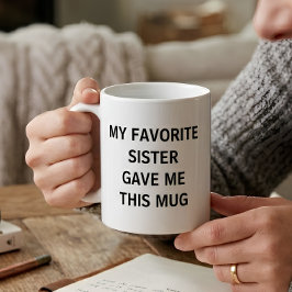 Grappig Mijn Favoriete Zus Gaf Me Dit Koffiemok