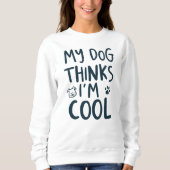 Grappig Mijn Hond Denkt Dat Ik Cool Ben Huisdier C Trui (Voorkant)