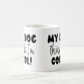 Grappig Mijn Hond Denkt Dat Ik Cool Ben Koffiemok (Center)
