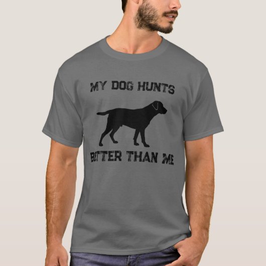 Grappig Mijn Hond Jaagt Beter Dan Ik Labrador Jage T-shirt (Voorkant)