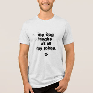 Grappig Mijn Hond Lacht Om Al Mijn Grappen huisdie Tri-Blend Shirt