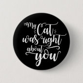Grappig Mijn Kat Had Gelijk Over Jou Grappige Spre Ronde Button 5,7 Cm (Voorkant)