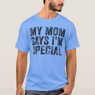 Grappig Mijn Moeder Zegt Dat Ik Speciaal Ben Voor  T-shirt