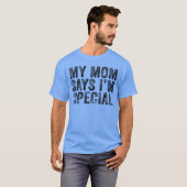 Grappig Mijn Moeder Zegt Dat Ik Speciaal Ben Voor  T-shirt (Voorkant volledig)