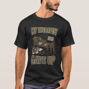 Grappig Mijn Therapeut Heeft De Moed Opgegeven Don T-shirt